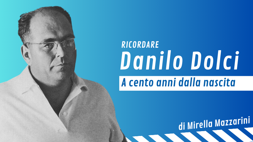 Ricordare Danilo Dolci a cento anni dalla nascita